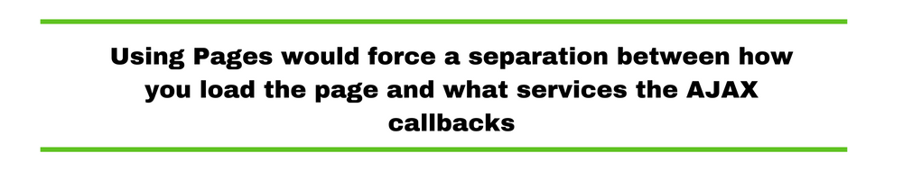 Using Pages would force a separation between how you load the page and what services the AJAX callbacks