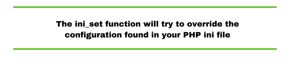 The ini_set function will try to override the configuration found in your PHP ini file