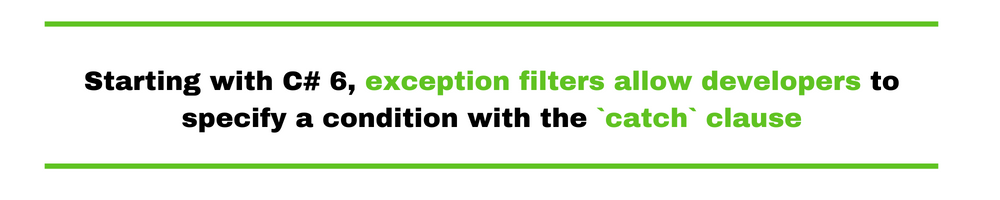 Starting with C# 6, exception filters allow developers to specify a condition with the `catch` clause