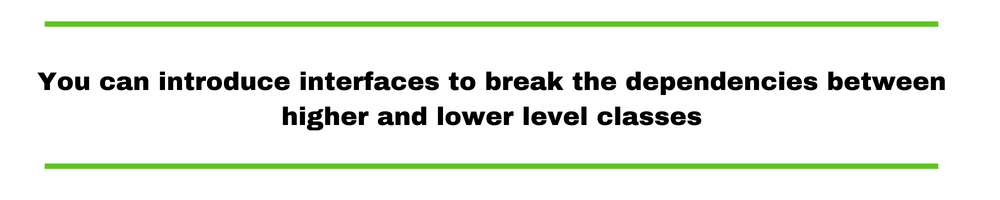 You can introduce interfaces to break the dependencies between higher and lower level classes.